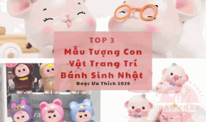 Top 3 Mẫu Tượng Con Vật Trang Trí Bánh Sinh Nhật Được Ưa Thích 2026