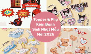 Topper & Phụ Kiện Bánh Sinh Nhật Mẫu Mới 2026: Định Hình Xu Hướng Trang Trí