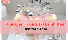 Phụ Kiện Trang Trí Bánh Kem HOT 2025-2026: Xu Hướng Mới Cho Tiệm Bánh