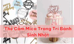Thẻ Cắm Mica Trang Trí Bánh Sinh Nhật – Sang Trọng, Bền Đẹp, Làm Theo Yêu Cầu
